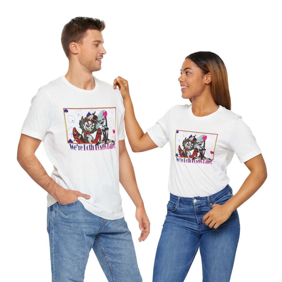 We're Both Losers Baby - Unisex Jersey Short Sleeve Tee