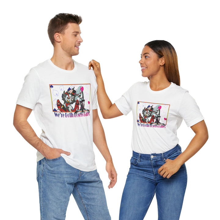 We're Both Losers Baby - Unisex Jersey Short Sleeve Tee