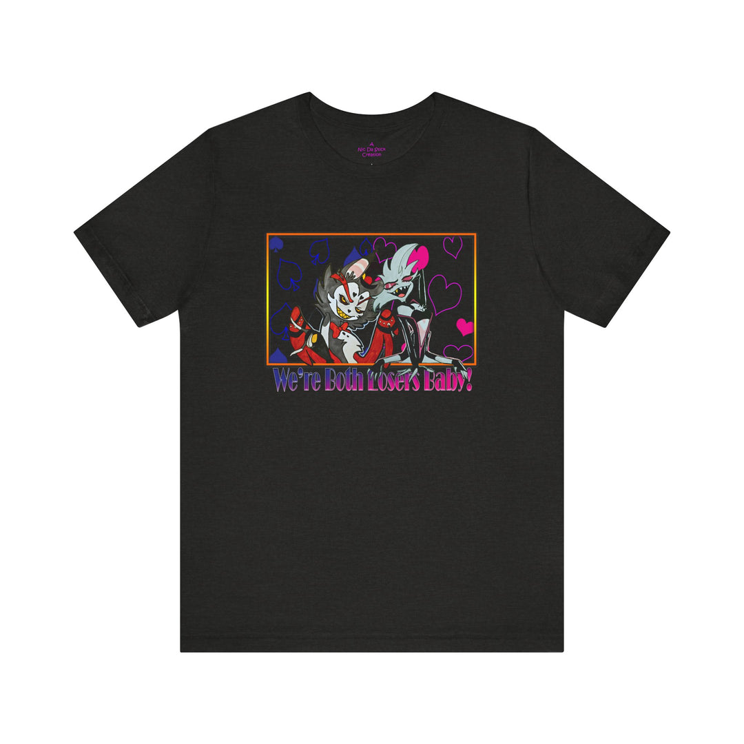 We're Both Losers Baby - Unisex Jersey Short Sleeve Tee