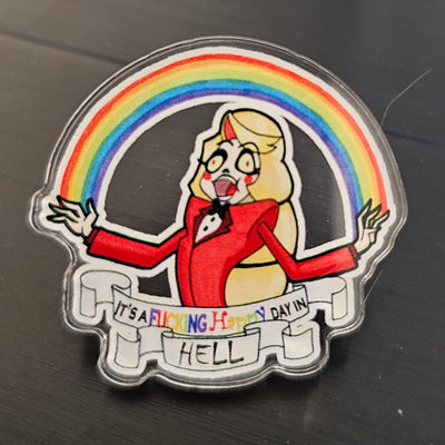 Charlie - "It's a Fucking Happy day in hell" Acrylic Pin